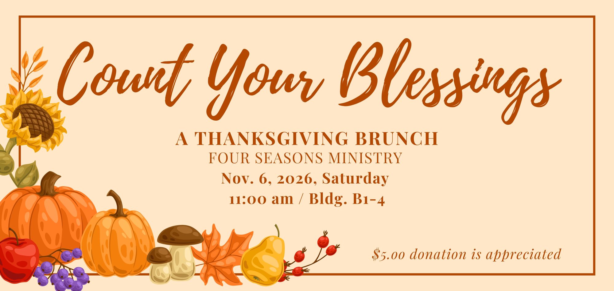 Count Your Blessings, a Thanksgiving brunch from the Four Seasons Ministry, November 6, 11:00 am, Building B1-4